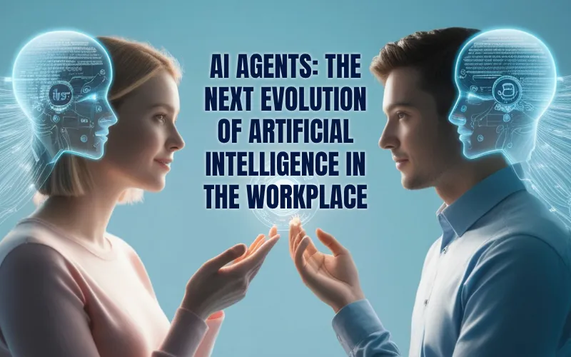 AI Agents: The Next Evolution of Artificial Intelligence in the Workplace